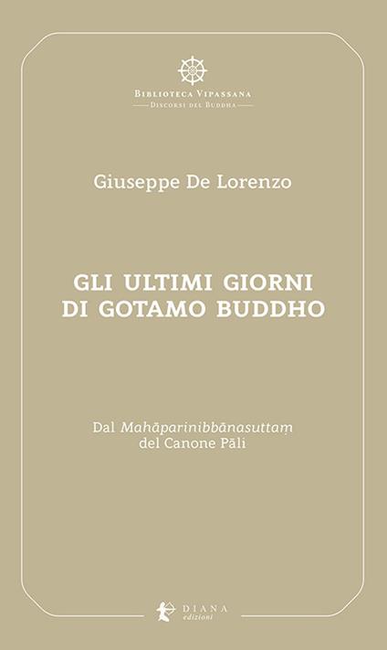 Gli ultimi giorni di Gotamo Buddho. Dal Mah?parinibb?nasutta? del Canone P?li - Giuseppe De Lorenzo - copertina