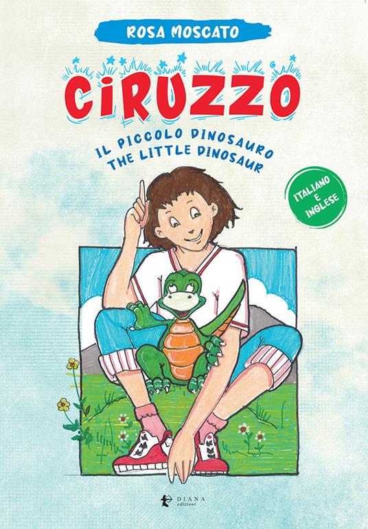 Ciruzzo. Il piccolo dinosauro-The little dinosaur. Ediz. multilingue - Rosa Moscato - copertina