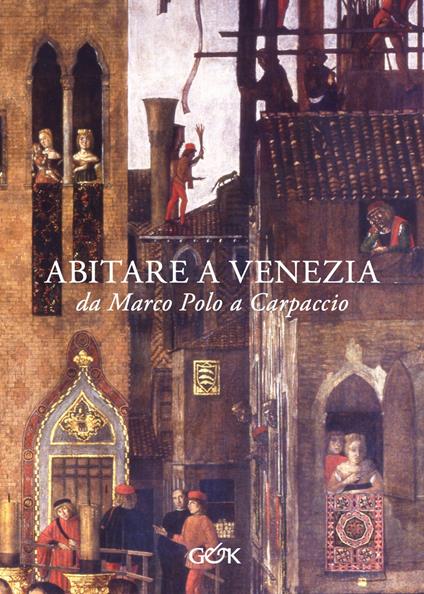 Abitare a Venezia da Marco Polo a Carpaccio - copertina