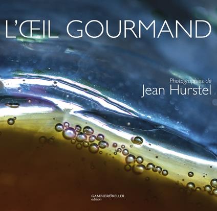 L'oeil gourmand. Ediz. inglese, tedesca e italiana - Jean Hurstel - copertina