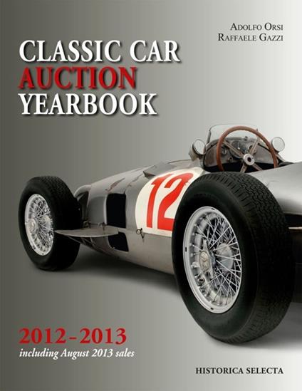 Classic car auction 2012-2013 yearbook - Adolfo Orsi,Raffaele Gazzi - copertina