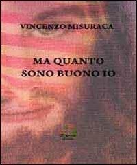 Ma quanto sono buono io - Vincenzo Misuraca - copertina