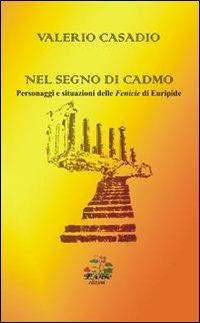 Nel segno di Cadmo. Personaggi e situazioni delle Fenicie di Euripide - Valerio Casadio - copertina