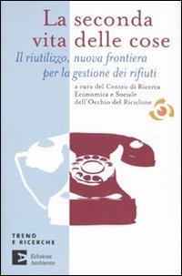 La seconda vita delle cose. Il riutilizzo, nuova frontiera per la gestione dei riufiuti - copertina