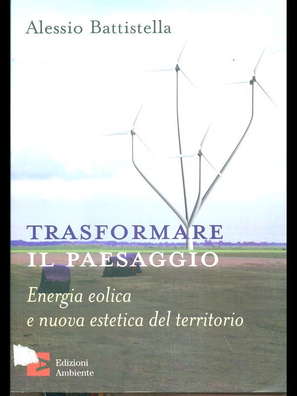 Trasformare il paesaggio. Energia eolica e nuova estetica del territorio