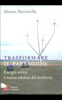 Trasformare il paesaggio. Energia eolica e nuova estetica del territorio
