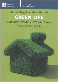 Green life. Guida alla vita nelle città di domani - Maria Berrini,Andrea Poggio - ebook