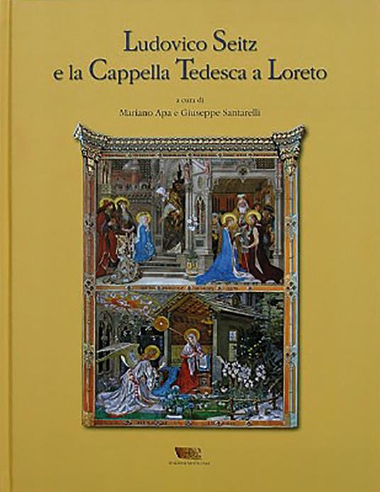 Ludovico Seitz e la cappella tedesca a Loreto. Ediz. illustrata - Mariano Apa,Giuseppe Santarelli - copertina