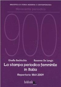 La stampa periodica femminile in Italia. Repertorio 1861-2009 - Gisella Bochicchio,Rosanna De Longis - copertina