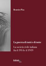 La guerra di tutti e di tutte. La società civile italiana fra il 1914 e il 1919