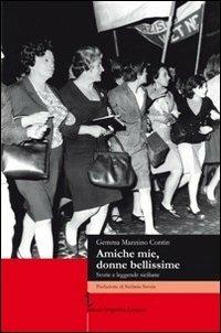 Amiche mie, donne bellissime. Storie e leggende siciliane - Gemma Mannino Contin - copertina