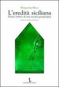 L'eredità siciliana. Diario intimo di una ricerca genealogica - Philippe Sanmarco - copertina