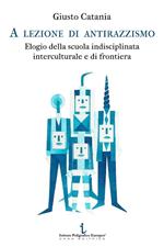A lezione di antirazzismo. Elogio della scuola indisciplinata, interculturale e di frontiera