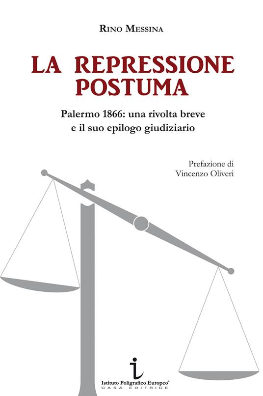 La repressione postuma. Palermo 1866: una rivolta breve e il suo epilogo giudiziario - Rino Messina - copertina