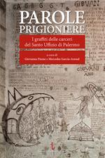 Parole prigioniere. I graffiti delle carceri del Santo Uffizio di Palermo. Ediz. illustrata