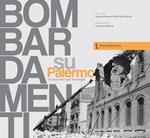 Bombardamenti su Palermo. Un racconto per immagini. Ediz. illustrata