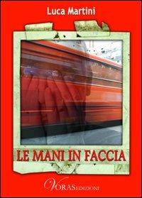 Le mani in faccia - Luca Martini - copertina