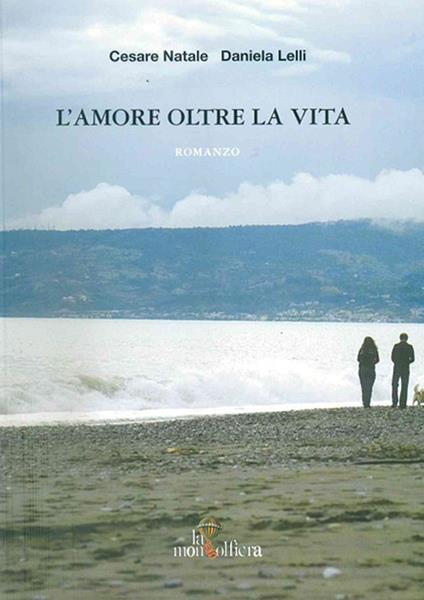 L' amore oltre la vita - Daniela Lelli,Cesare Natale - copertina