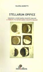 Stellarum opifice. Omaggio a suor Maria Celeste Galilei-A tribute to sister Maria Celeste Galilei. Ediz. bilingue