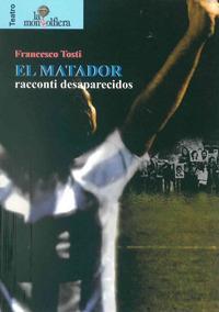 El matador. Racconti desaparecidos - Francesco Tosti - copertina
