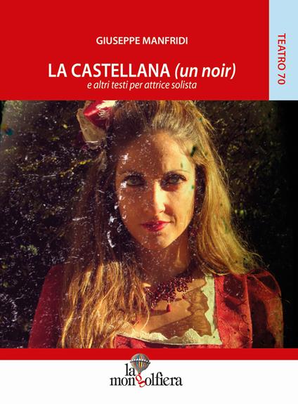 La castellana (un noir) e altri testi per attrice solista - Giuseppe Manfridi - copertina