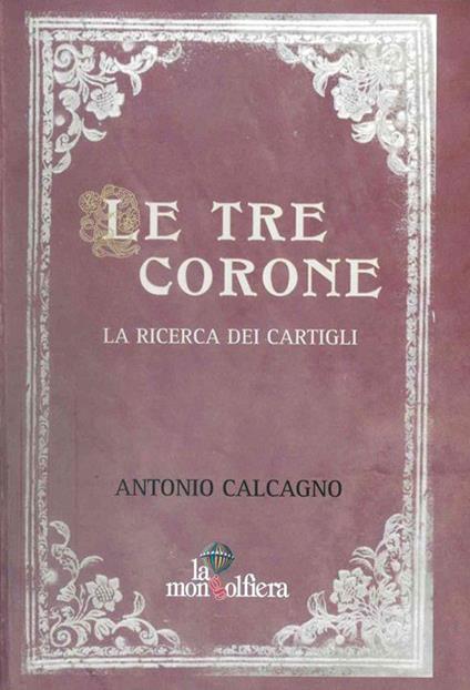 Le tre corone. La ricerca dei Cartigli - Antonio Calcagno - copertina