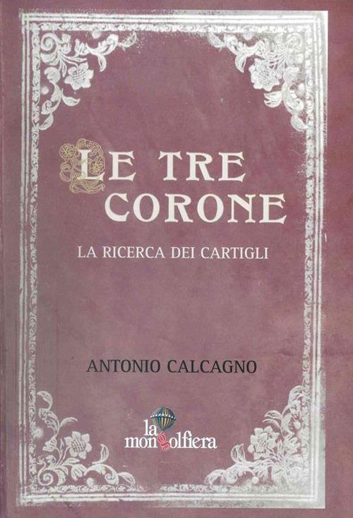 Le tre corone. La ricerca dei Cartigli - Antonio Calcagno - copertina