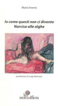 Io come questi non ci divento. Narcisa alle alghe - Maria Inversi - copertina