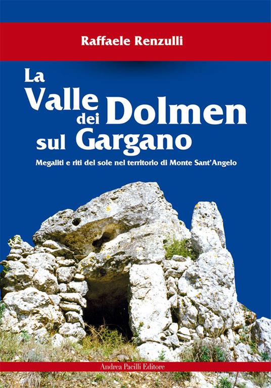 La valle dei Dolmen sul Gargano. Megaliti e riti del sole nel territorio di Monte sant'Angelo - Raffaele Renzulli - copertina