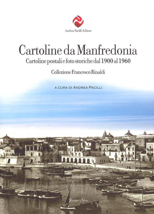 Cartoline da Manfredonia. Cartoline postali e foto storiche dal 1900 al 1960. Collezione Francesco Rinaldi. Ediz. illustrata - copertina
