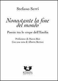 Nonostante la fine del mondo. Poesie tra le crepe dell'Emilia - Stefano Serri - copertina