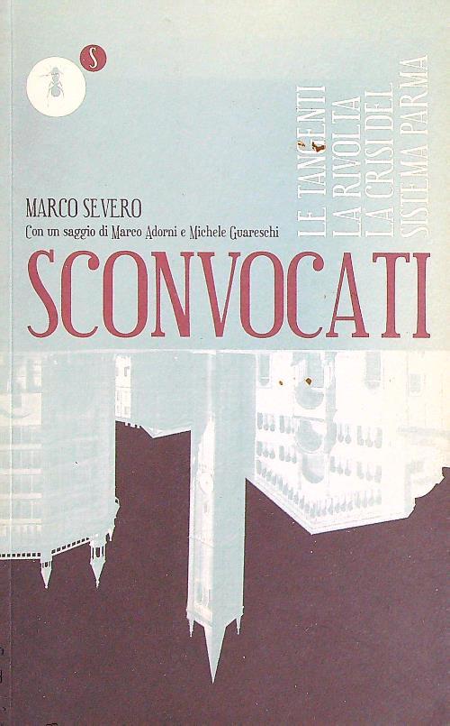 Sconvocati. Le tangenti, la rivolta, la crisi del sistema Parma