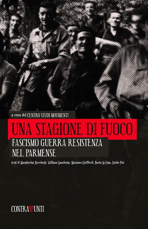 Una stagione di fuoco. Fascismo, guerra, resistenza nel parmense - copertina