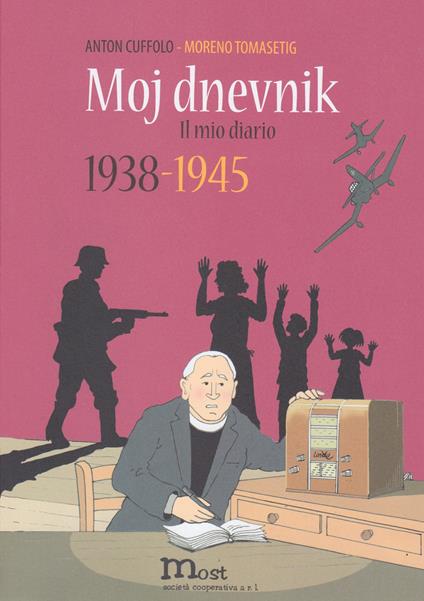 Moj dnevnik 1938-1945. Il mio diario - Anton Cuffolo - copertina