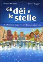 Gli dèi e le stelle. Un affascinante viaggio tra i miti del giorno e della notte. Con Audiolibro