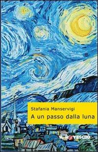 A un passo dalla luna - Stefania Manservigi - copertina
