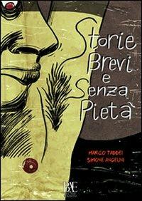 Storie brevi e senza pietà - Marco Taddei,Simone Angelini - copertina
