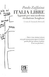 Italia libre. Appunti per una moderna rivoluzione borghese - Paolo Zaffaina,A. Rotondi - ebook