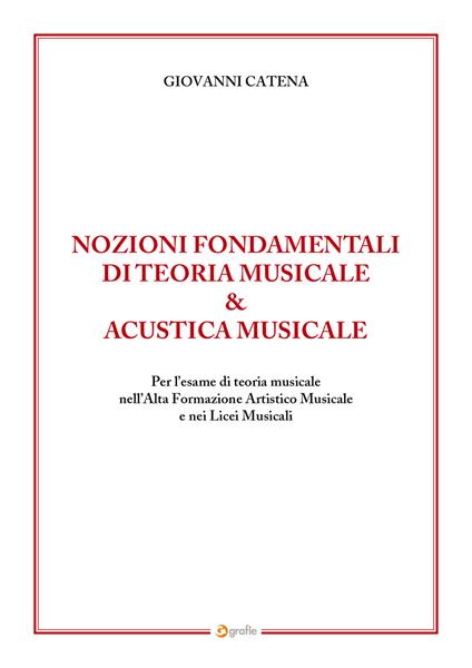 Nozioni fondamentali di teoria musicale & acustica musicale. Per l’esame di teoria musicale nell’Alta Formazione Artistico Musicale e nei Licei Musicali - Giovanni Catena - copertina