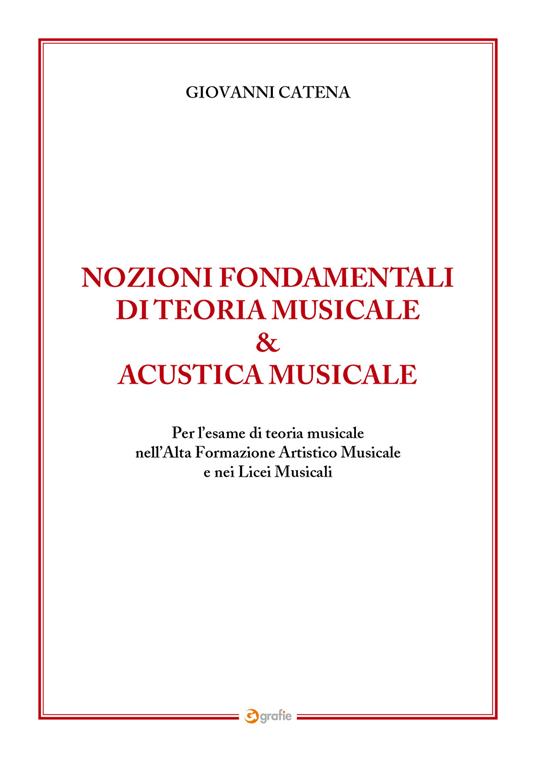 Nozioni fondamentali di teoria musicale & acustica musicale. Per l’esame di teoria musicale nell’Alta Formazione Artistico Musicale e nei Licei Musicali - Giovanni Catena - copertina