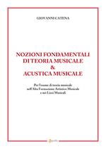 Nozioni fondamentali di teoria musicale & acustica musicale. Per l’esame di teoria musicale nell’Alta Formazione Artistico Musicale e nei Licei Musicali