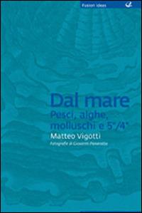 Dal mare: pesci, alghe, molluschi e 5°/4° - Matteo Vigotti - copertina