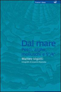 Dal mare: pesci, alghe, molluschi e 5°/4° - Matteo Vigotti - copertina