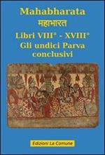 Mahabharata. Vol. 8: Libri VIII e XVIII. Gli undici parva conclusivi.