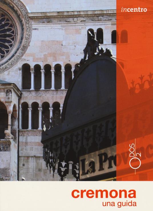 Cremona. Una guida. Con Carta geografica ripiegata - Anna Tonini - copertina