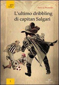 L'ultimo dribbling di capitan Salgari - Darwin Pastorin - copertina