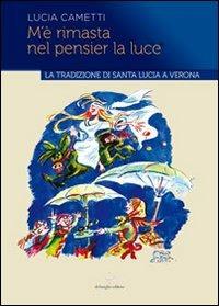 M'è rimasta nel pensier la luce... La tradizione di Santa Lucia a Verona - Lucia Cametti - copertina
