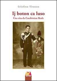 Ij boton ca luso. Una vita da carabiniere reale - Cristina Tirassa - copertina