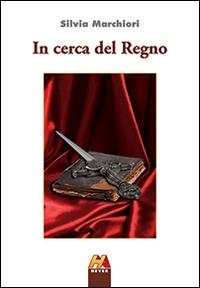 In cerca del regno - Silvia Marchiori - copertina