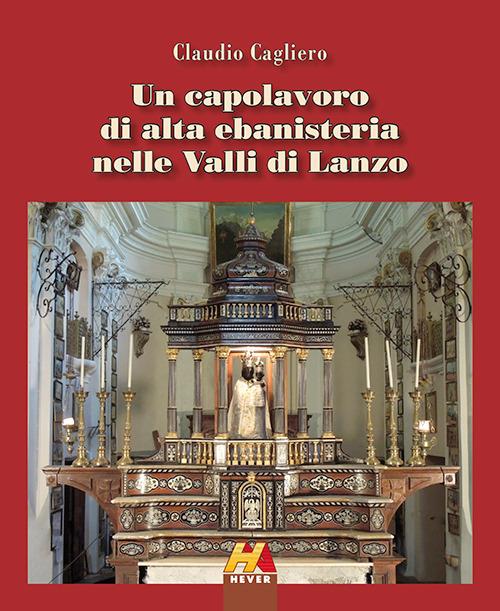 Un capolavoro di alta ebanisteria nelle valli di Lanzo - Claudio Cagliero - copertina
